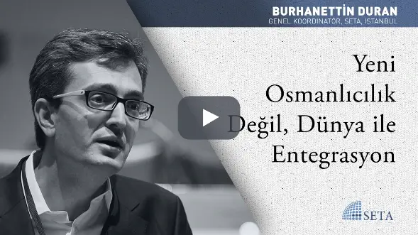 Yeni Osmanlıcılık Değil, Dünya İle Entegrasyon