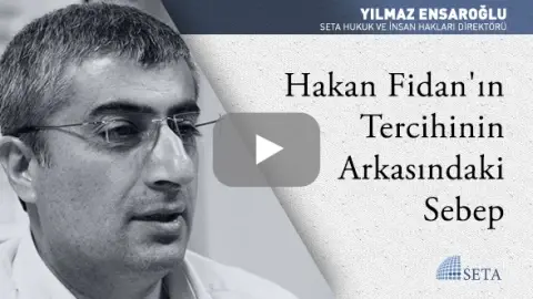 Hakan Fidan’ın Tercihinin Arkasındaki Sebep
