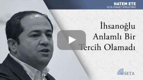 İhsanoğlu Anlamlı Bir Tercih Olamadı