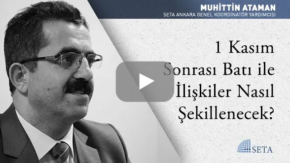 1 Kasım Sonrası Batı ile İlişkiler Nasıl Şekillenecek?