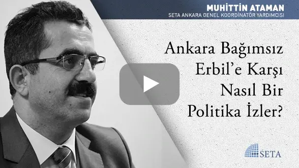 Ankara Bağımsız Erbil’e Karşı Nasıl Bir Politika İzler?