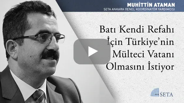 Batı Kendi Refahı İçin Türkiye’nin Mülteci Vatanı Olmasını İstiyor