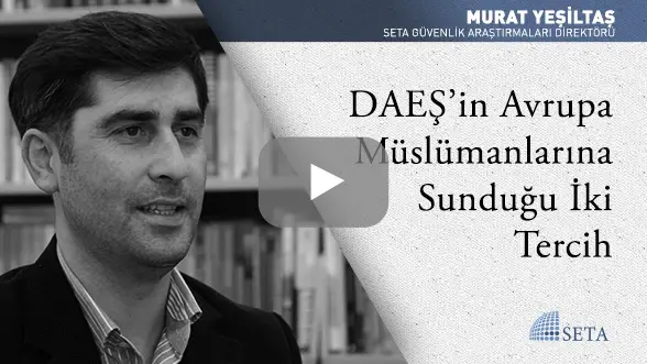 DAEŞ’in Avrupa Müslümanlarına Sunduğu İki Tercih