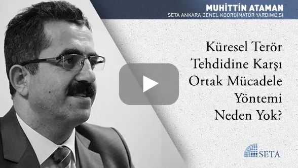 Küresel Terör Tehdidine Karşı Ortak Mücadele Yöntemi Neden Yok?