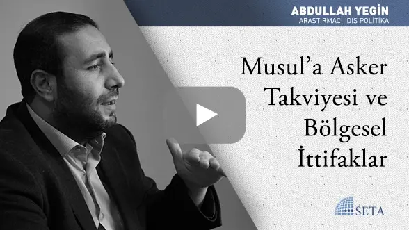 Musul’a Asker Takviyesi ve Bölgesel İttifaklar
