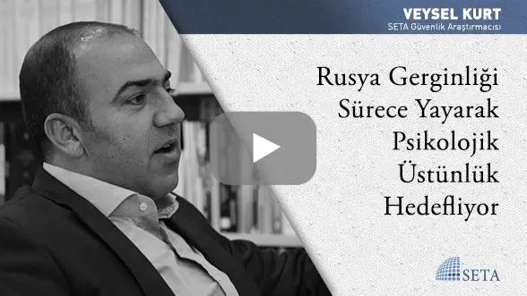 Rusya Gerginliği Sürece Yayarak Psikolojik Üstünlük Hedefliyor