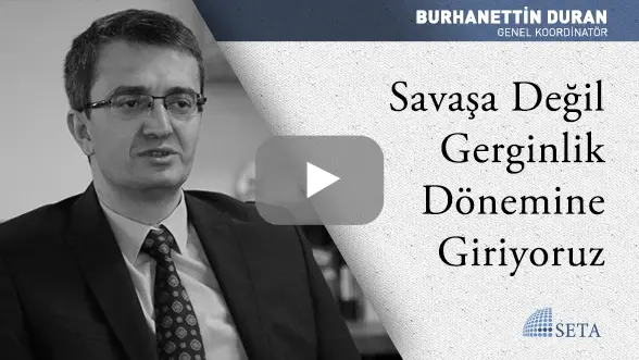 Savaşa Değil Gerginlik Dönemine Giriyoruz