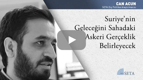 Suriye’nin Geleceğini Sahadaki Askeri Gerçeklik Belirleyecek