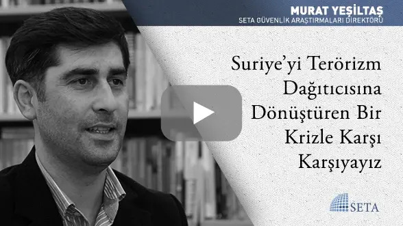 Suriye’yi Terörizm Dağıtıcısına Dönüştüren Bir Krizle Karşı Karşıyayız