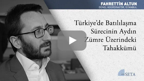 Türkiye’de Batılılaşma Sürecinin Aydın Zümre Üzerindeki Tahakkümü