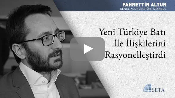 Yeni Türkiye Batı İle İlişkilerini Rasyonelleştirdi