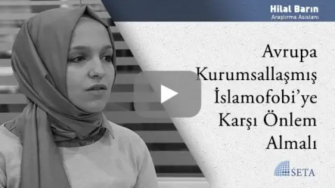 Avrupa Kurumsallaşmış İslamofobi’ye Karşı Önlem Almalı