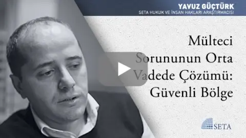 Mülteci Sorununun Orta Vadede Çözümü: Güvenli Bölge