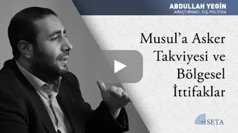 Musul’a Asker Takviyesi ve Bölgesel İttifaklar