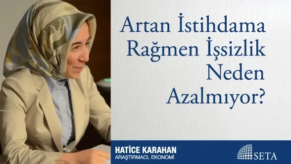 Artan İstihdama Rağmen İşsizlik Neden Azalmıyor?