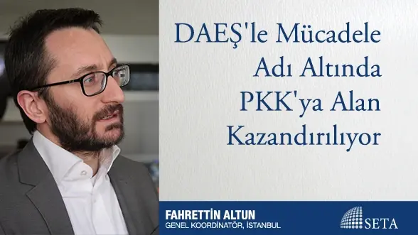 DAEŞ’le Mücadele Adı Altında PKK’ya Alan Kazandırılıyor