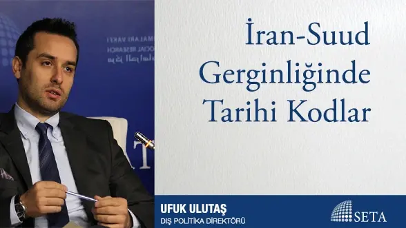 İran-Suud Gerginliğinde Tarihi Kodlar
