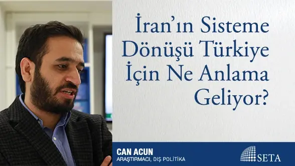 İran’ın Sisteme Dönüşü Türkiye İçin Ne Anlama Geliyor?