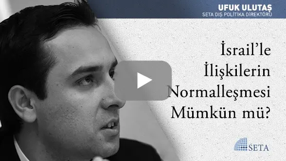 İsrail’le İlişkilerin Normalleşmesi Mümkün mü?