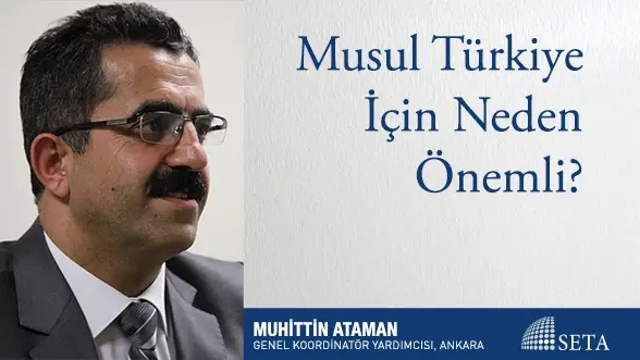 Musul Türkiye İçin Neden Önemli?