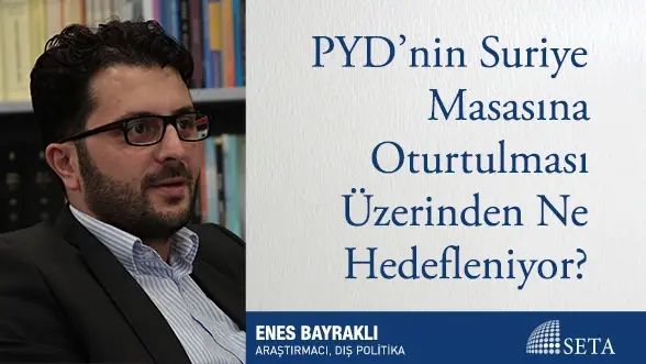 PYD’nin Suriye Masasına Oturtulması Üzerinden Ne Hedefleniyor?