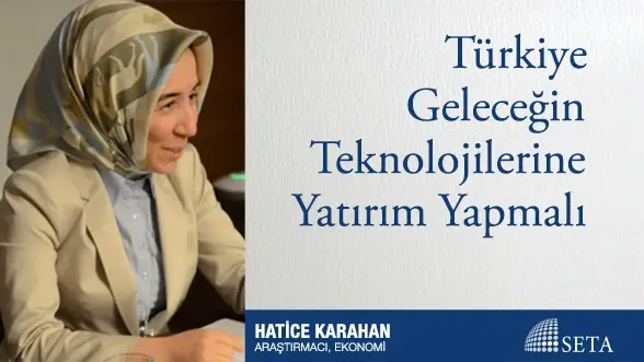 Türkiye Geleceğin Teknolojilerine Yatırım Yapmalı
