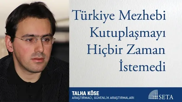 Türkiye Mezhebi Kutuplaşmayı Hiçbir Zaman İstemedi