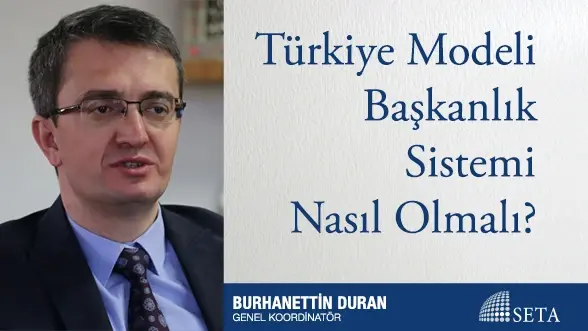 Türkiye Modeli Başkanlık Sistemi Nasıl Olmalı?