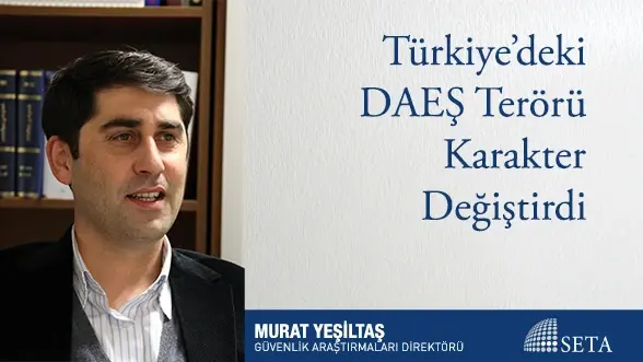 Türkiye’deki DAEŞ Terörü Karakter Değiştirdi