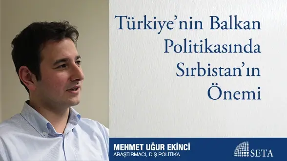 Türkiye’nin Balkan Politikasında Sırbistan’ın Önemi