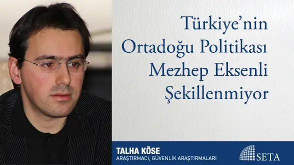 Türkiye’nin Ortadoğu Politikası Mezhep Eksenli Şekillenmiyor