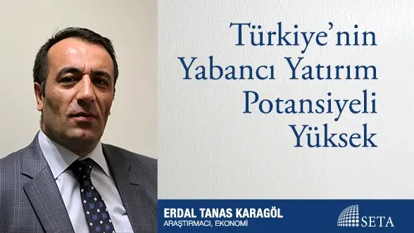 Türkiye’nin Yabancı Yatırım Potansiyeli Yüksek