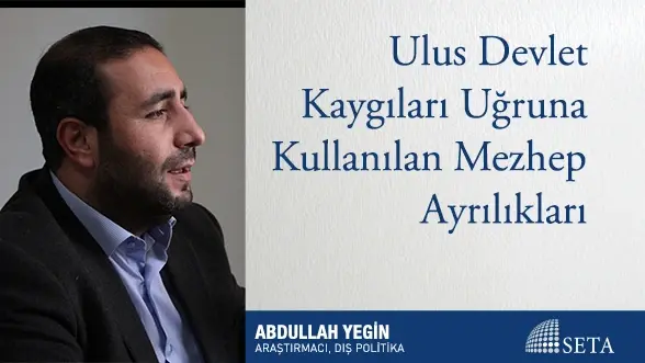 Ulus Devlet Kaygıları Uğruna Kullanılan Mezhep Ayrılıkları