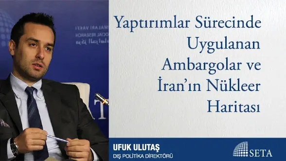 Yaptırımlar Sürecinde Uygulanan Ambargolar ve İran’ın Nükleer Haritası