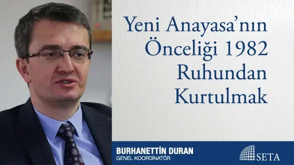 Yeni Anayasa’nın Önceliği 1982 Ruhundan Kurtulmak