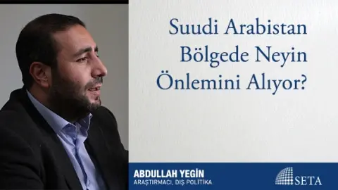Suudi Arabistan Bölgede Neyin Önlemini Alıyor?