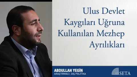 Ulus Devlet Kaygıları Uğruna Kullanılan Mezhep Ayrılıkları