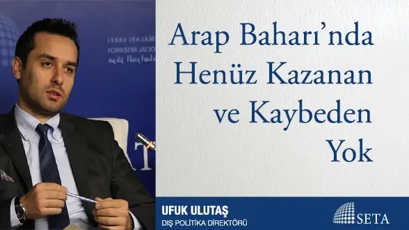 Arap Baharı’nda Henüz Kazanan ve Kaybeden Yok
