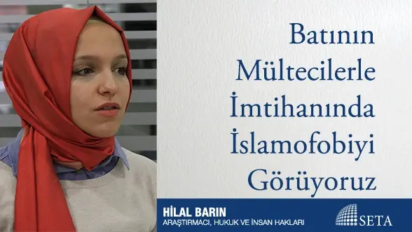 Batının Mültecilerle İmtihanında İslamofobiyi Görüyoruz
