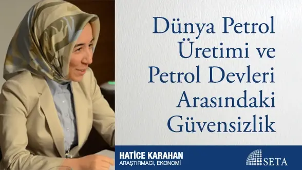 Dünya Petrol Üretimi ve Petrol Devleri Arasındaki Güvensizlik