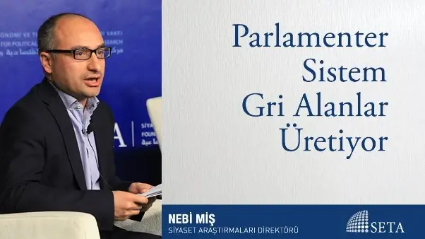 Parlamenter Sistem Gri Alanlar Üretiyor