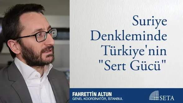 Suriye Denkleminde Türkiye’nin “Sert Gücü”