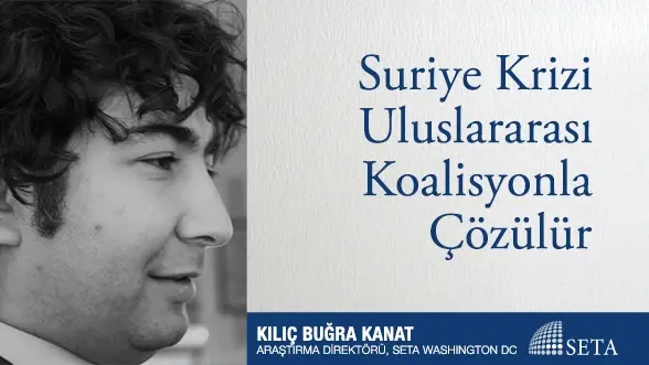 Suriye Krizi Uluslararası Koalisyonla Çözülür