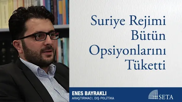 Suriye Rejimi Bütün Opsiyonlarını Tüketti