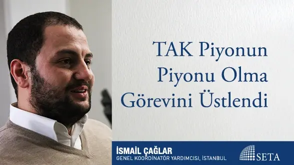 TAK Piyonun Piyonu Olma Görevini Üstlendi