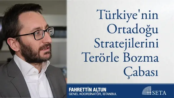 Türkiye’nin Ortadoğu Stratejilerini Terörle Bozma Çabası