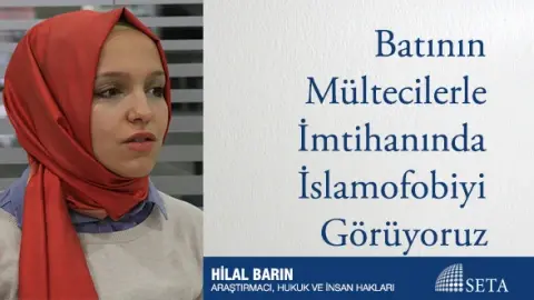 Batının Mültecilerle İmtihanında İslamofobiyi Görüyoruz