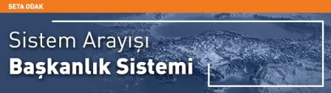 Sistem Arayışı: Başkanlık Sistemi