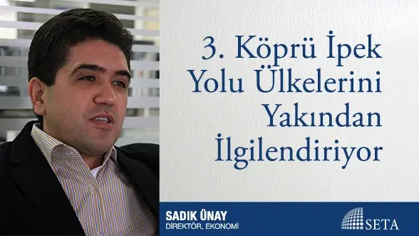 3. Köprü İpek Yolu Ülkelerini Yakından İlgilendiriyor