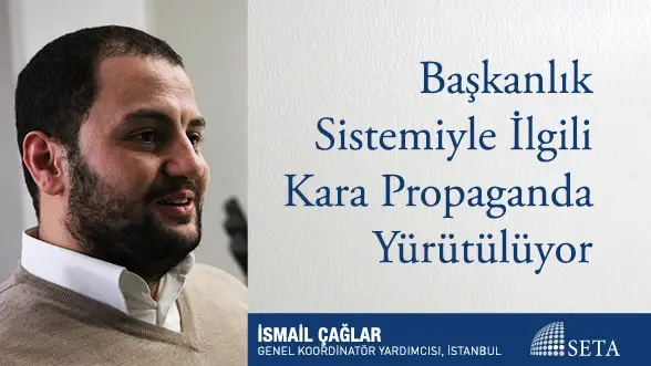 Başkanlık Sistemiyle İlgili Kara Propaganda Yürütülüyor